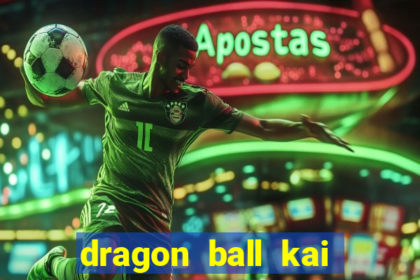dragon ball kai dublado online